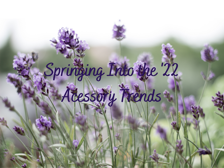 Springing into the '22 Accessory Trends